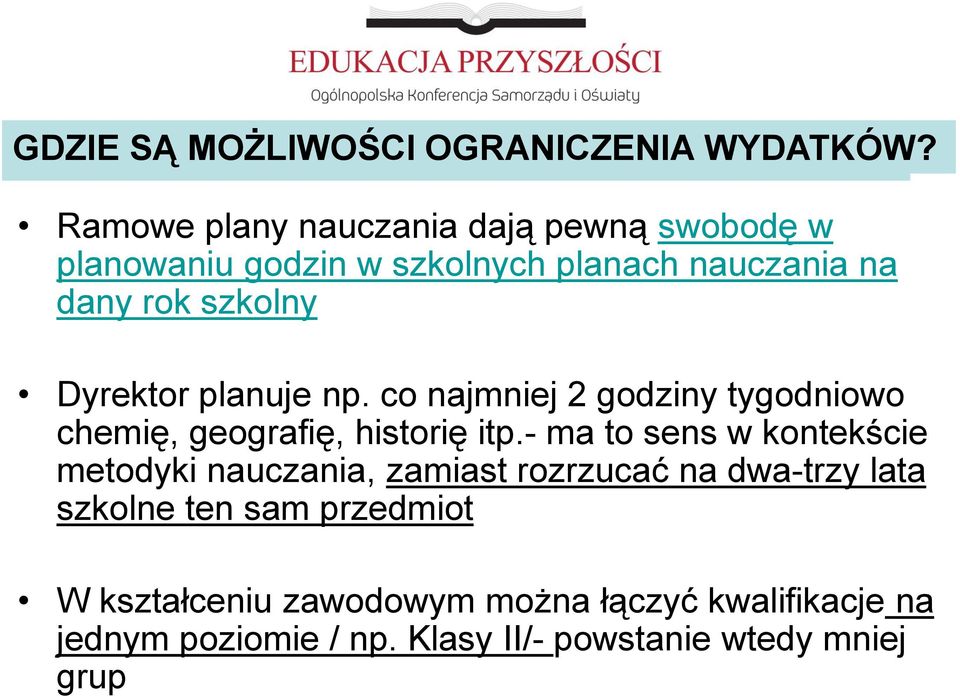 - ma to sens w kontekście metodyki nauczania, zamiast rozrzucać na dwa-trzy lata szkolne ten sam