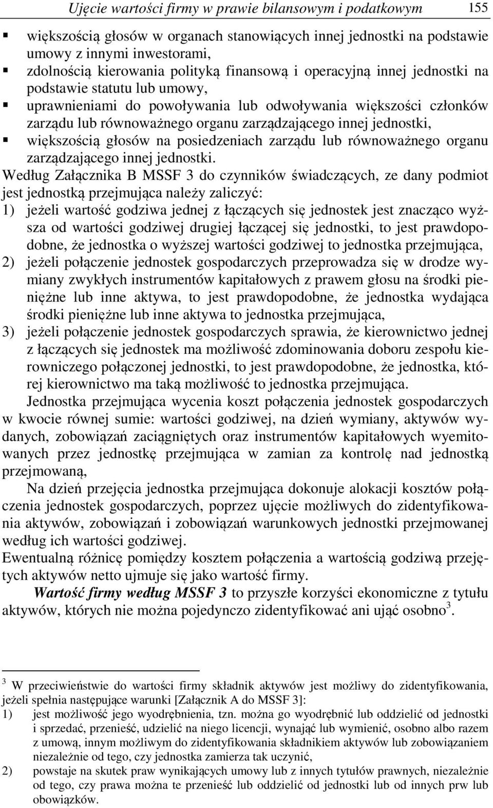 większością głosów na posiedzeniach zarządu lub równoważnego organu zarządzającego innej jednostki.