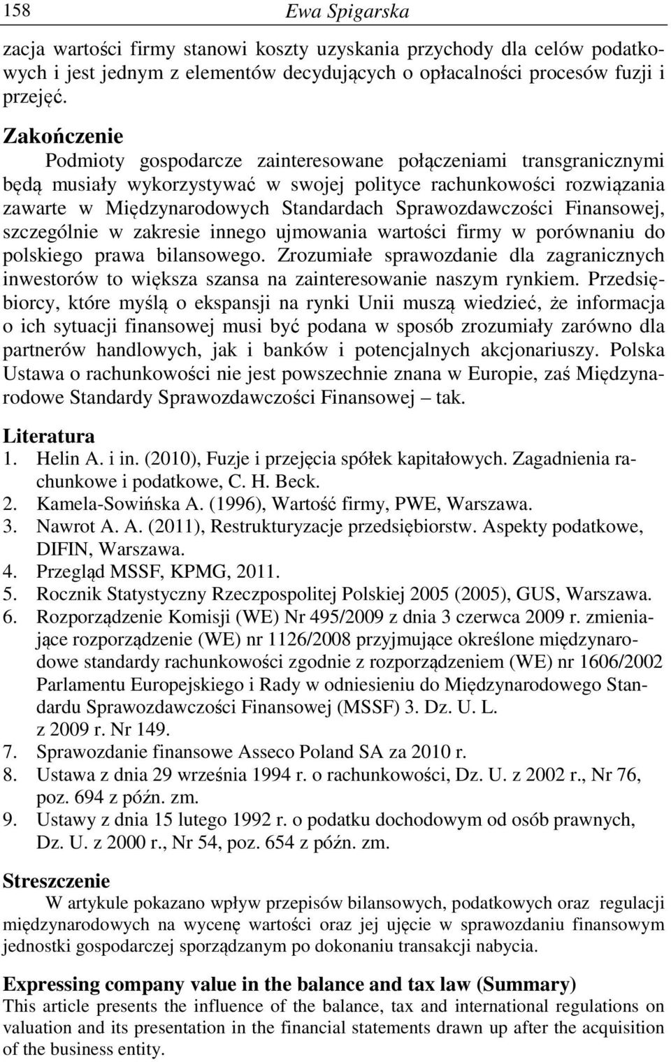 Sprawozdawczości Finansowej, szczególnie w zakresie innego ujmowania wartości firmy w porównaniu do polskiego prawa bilansowego.