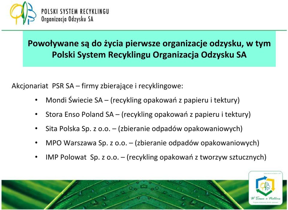 Stora Enso Poland SA (recykling opakowań z papieru i tektury) Sita Polska Sp. z o.o. (zbieranie odpadów opakowaniowych) MPO Warszawa Sp.