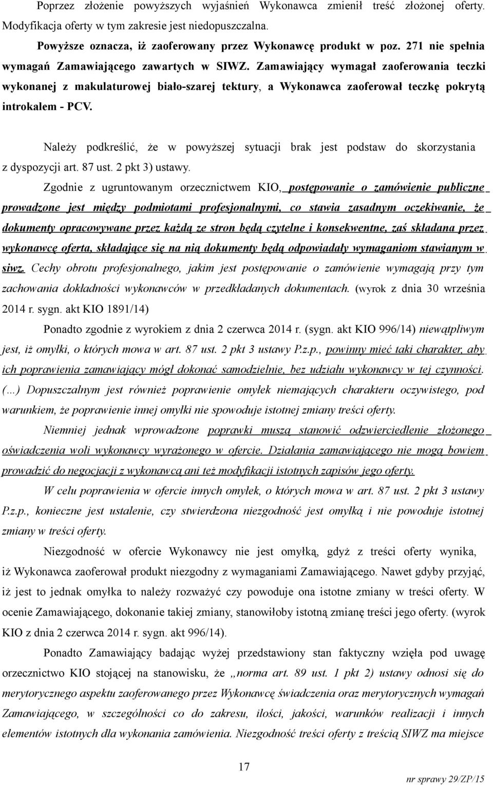 Należy podkreślić, że w powyższej sytuacji brak jest podstaw do skorzystania z dyspozycji art. 87 ust. 2 pkt 3) ustawy.