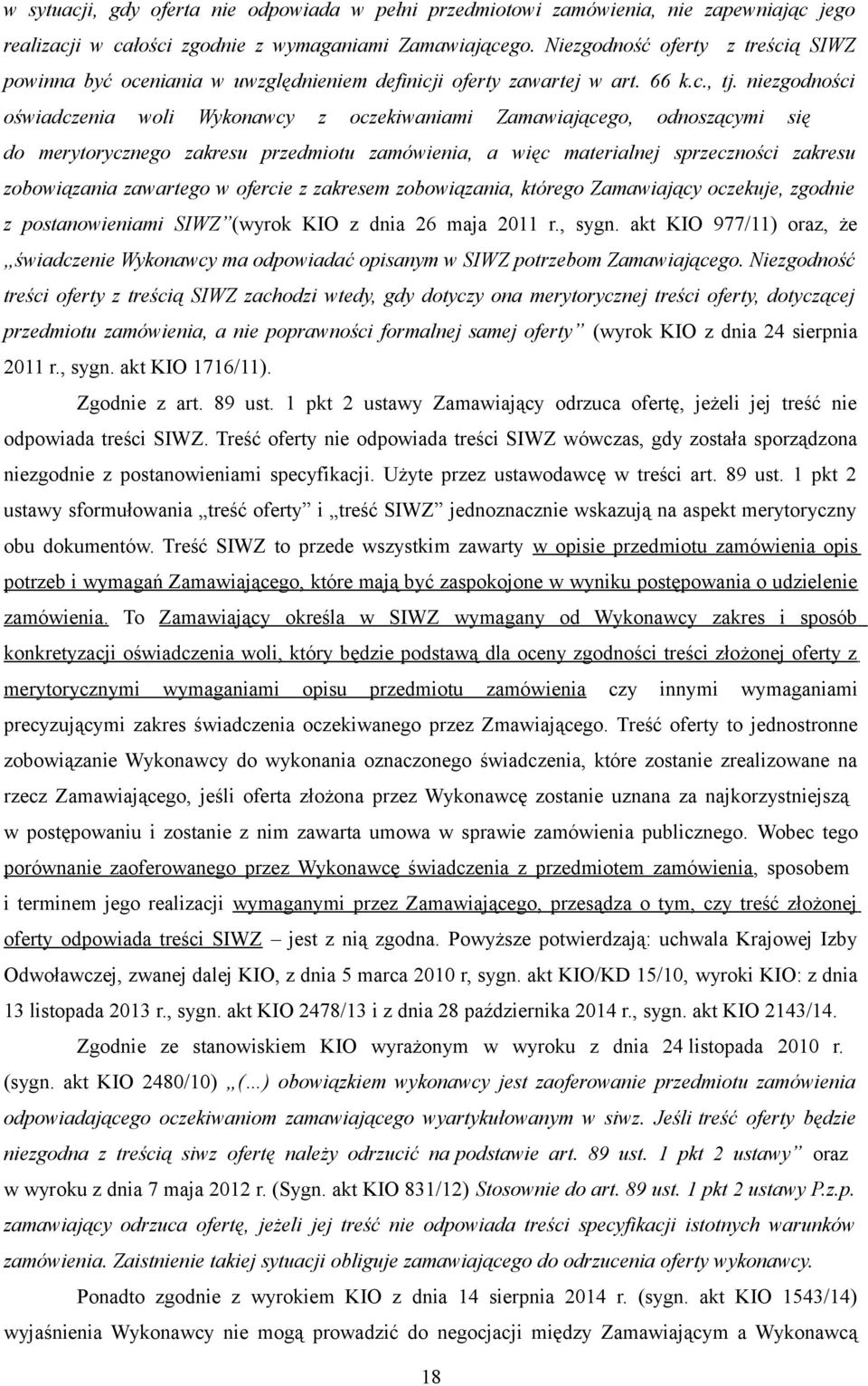 niezgodności oświadczenia woli Wykonawcy z oczekiwaniami Zamawiającego, odnoszącymi się do merytorycznego zakresu przedmiotu zamówienia, a więc materialnej sprzeczności zakresu zobowiązania zawartego