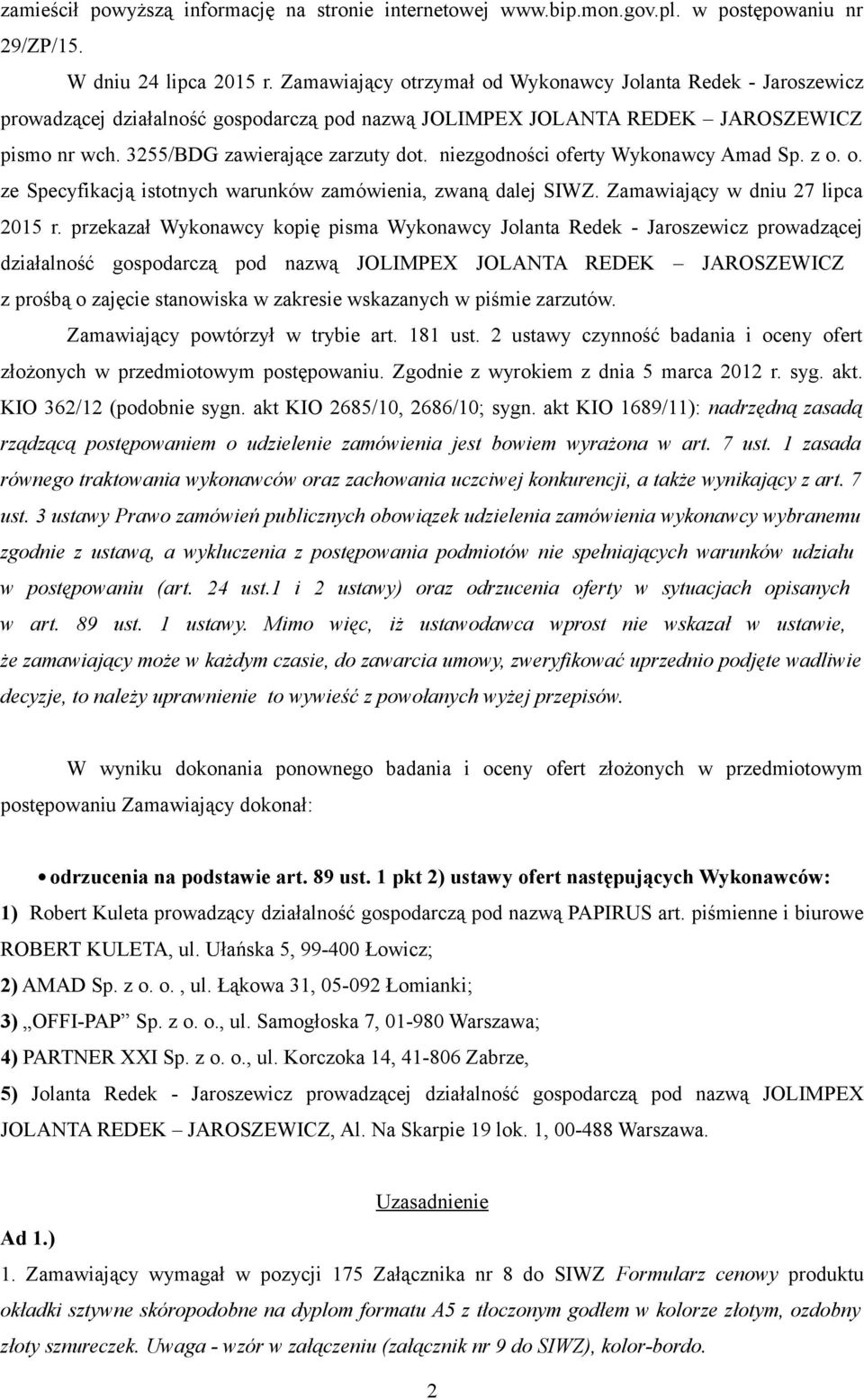 niezgodności oferty Wykonawcy Amad Sp. z o. o. ze Specyfikacją istotnych warunków zamówienia, zwaną dalej SIWZ. Zamawiający w dniu 27 lipca 2015 r.