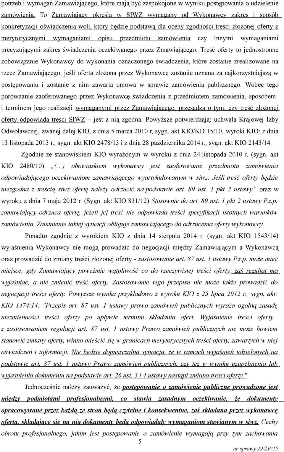 opisu przedmiotu zamówienia czy innymi wymaganiami precyzującymi zakres świadczenia oczekiwanego przez Zmawiającego.