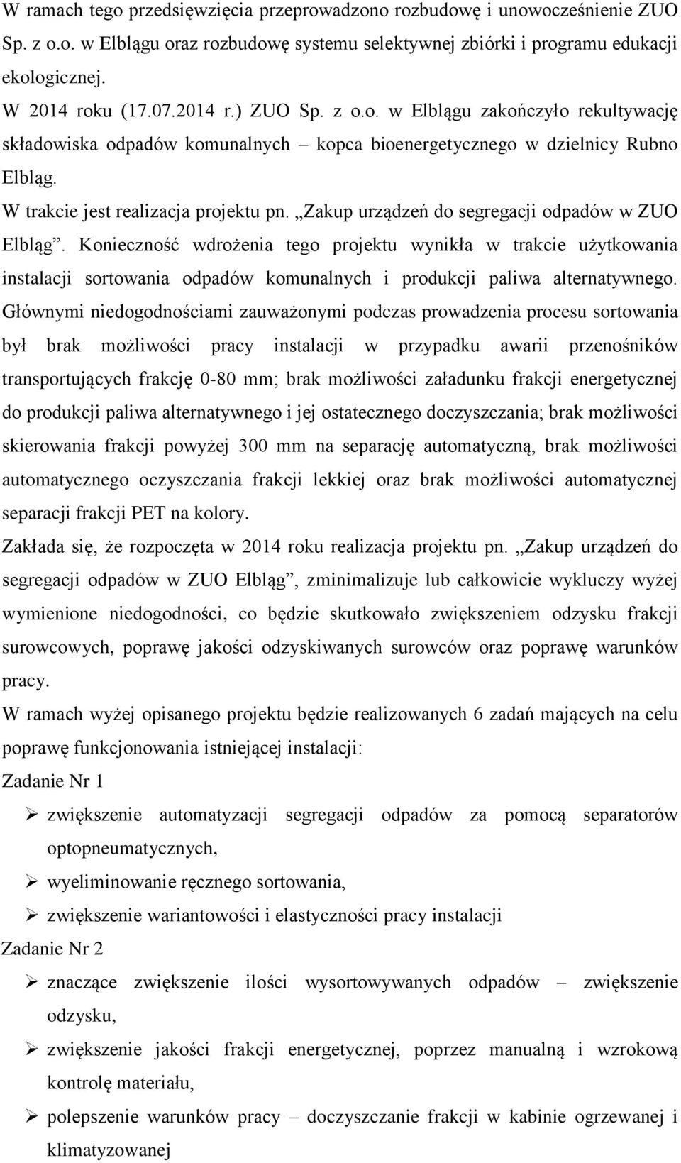 Zakup urządzeń do segregacji odpadów w ZUO Elbląg. Konieczność wdrożenia tego projektu wynikła w trakcie użytkowania instalacji sortowania odpadów komunalnych i produkcji paliwa alternatywnego.
