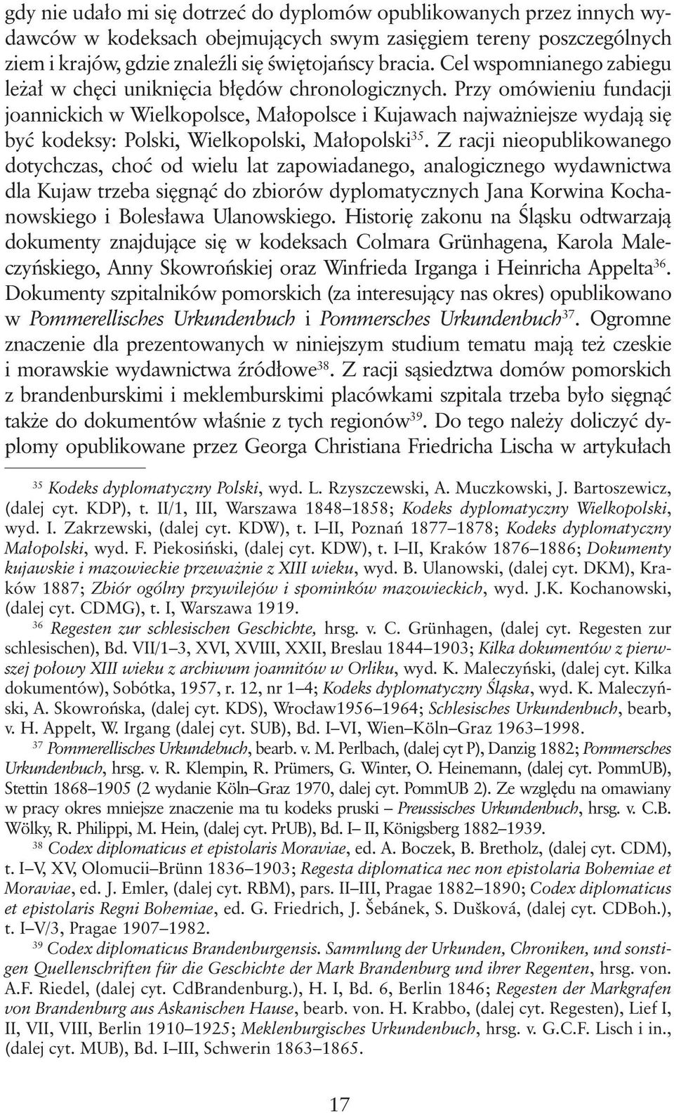 Przy omówieniu fundacji joannickich w Wielkopolsce, Małopolsce i Kujawach najważniejsze wydają się być kodeksy: Polski, Wielkopolski, Małopolski 35.