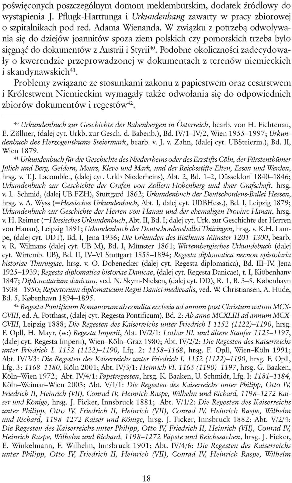 Podobne okoliczności zadecydowały o kwerendzie przeprowadzonej w dokumentach z terenów niemieckich i skandynawskich 41.