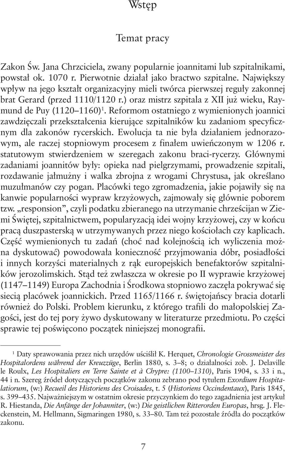 Reformom ostatniego z wymienionych joannici zawdzięczali przekształcenia kierujące szpitalników ku zadaniom specyficznym dla zakonów rycerskich.