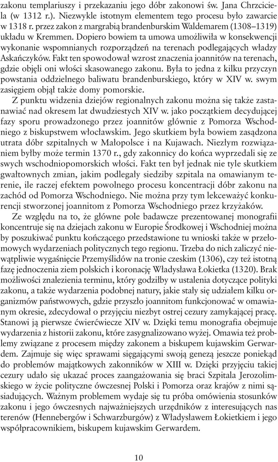 Dopiero bowiem ta umowa umożliwiła w konsekwencji wykonanie wspomnianych rozporządzeń na terenach podlegających władzy Askańczyków.