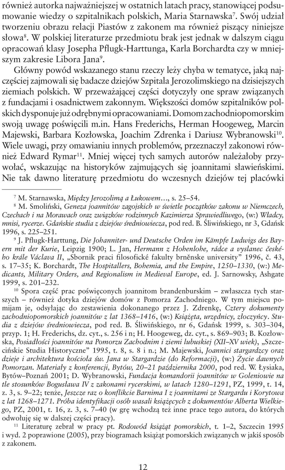 W polskiej literaturze przedmiotu brak jest jednak w dalszym ciągu opracowań klasy Josepha Pflugk-Harttunga, Karla Borchardta czy w mniejszym zakresie Libora Jana 9.
