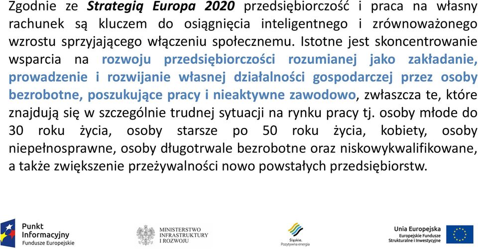 Istotne jest skoncentrowanie wsparcia na rozwoju przedsiębiorczości rozumianej jako zakładanie, prowadzenie i rozwijanie własnej działalności gospodarczej przez osoby