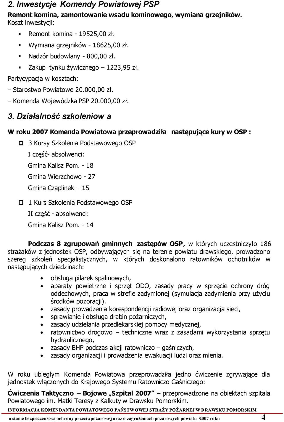 Działalność szkoleniow a W roku 2007 Komenda Powiatowa przeprowadziła następujące kury w OSP : 3 Kursy Szkolenia Podstawowego OSP I część- absolwenci: Gmina Kalisz Pom.