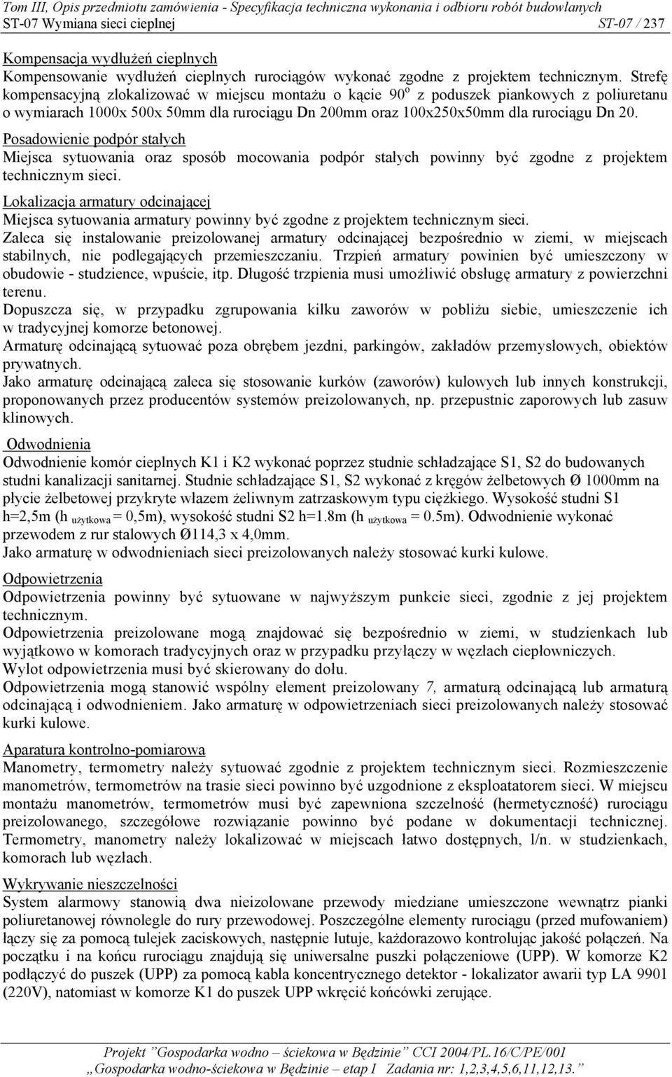 Posadowienie podpór stałych Miejsca sytuowania oraz sposób mocowania podpór stałych powinny być zgodne z projektem technicznym sieci.