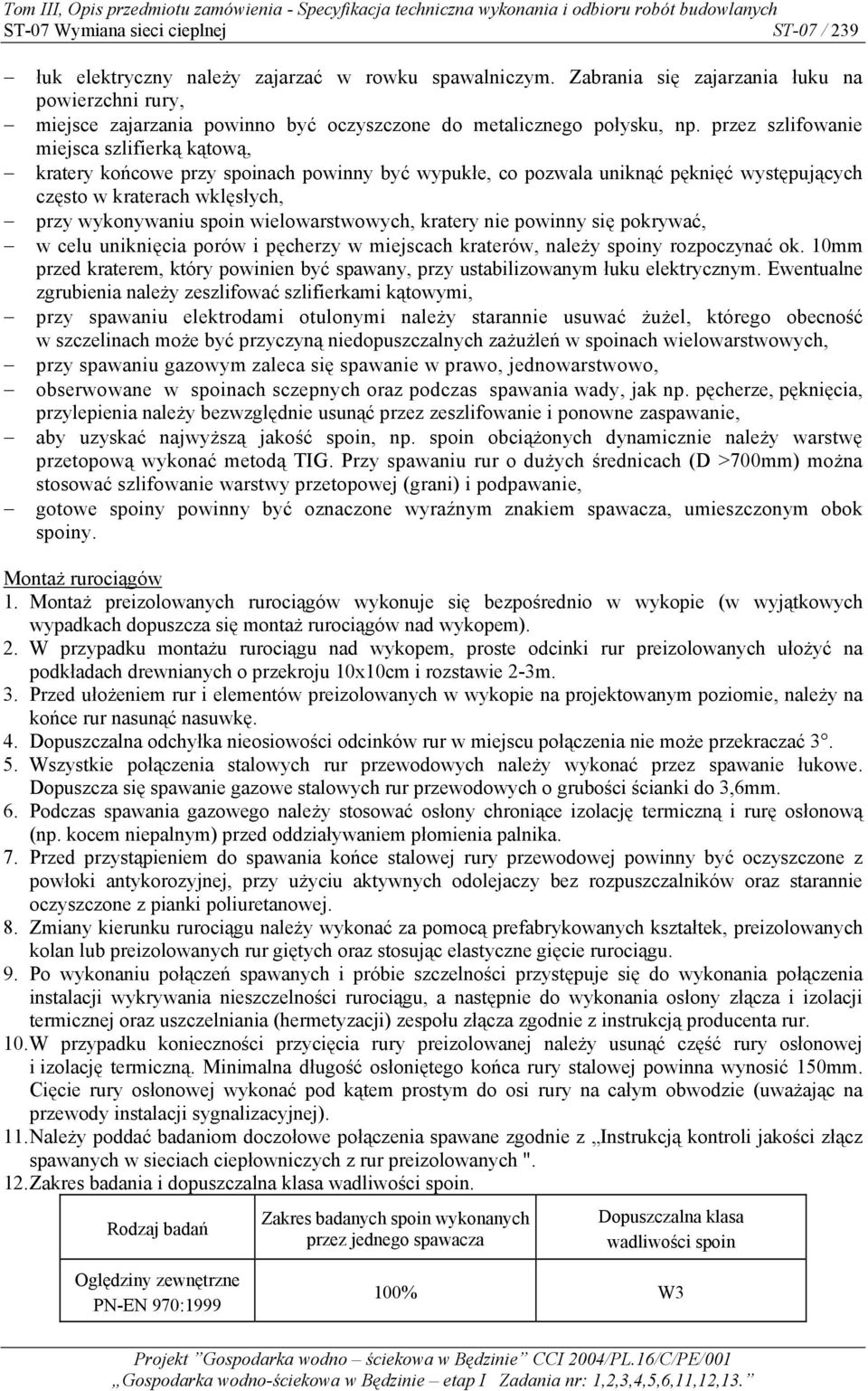 przez szlifowanie miejsca szlifierką kątową, kratery końcowe przy spoinach powinny być wypukłe, co pozwala uniknąć pęknięć występujących często w kraterach wklęsłych, przy wykonywaniu spoin