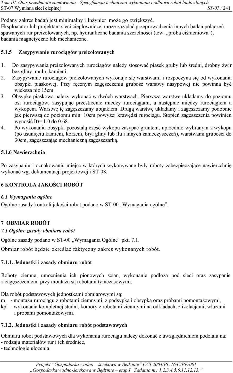 próba ciśnieniowa"), badania magnetyczne lub mechaniczne. 5.1.5 Zasypywanie rurociągów preizolowanych 1.