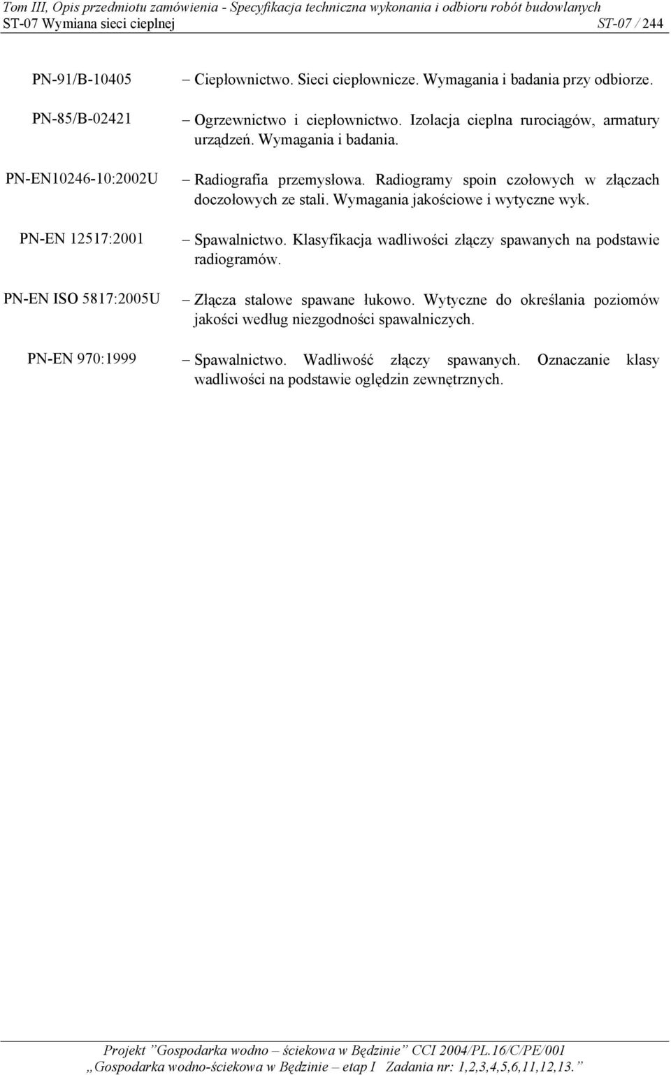 Radiogramy spoin czołowych w złączach doczołowych ze stali. Wymagania jakościowe i wytyczne wyk. Spawalnictwo. Klasyfikacja wadliwości złączy spawanych na podstawie radiogramów.