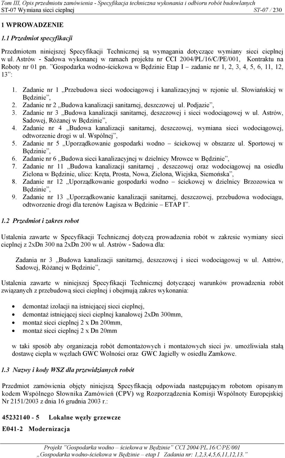 Zadanie nr 1 Przebudowa sieci wodociągowej i kanalizacyjnej w rejonie ul. Słowiańskiej w Będzinie, 2. Zadanie nr 2 Budowa kanalizacji sanitarnej, deszczowej ul. Podjazie, 3.