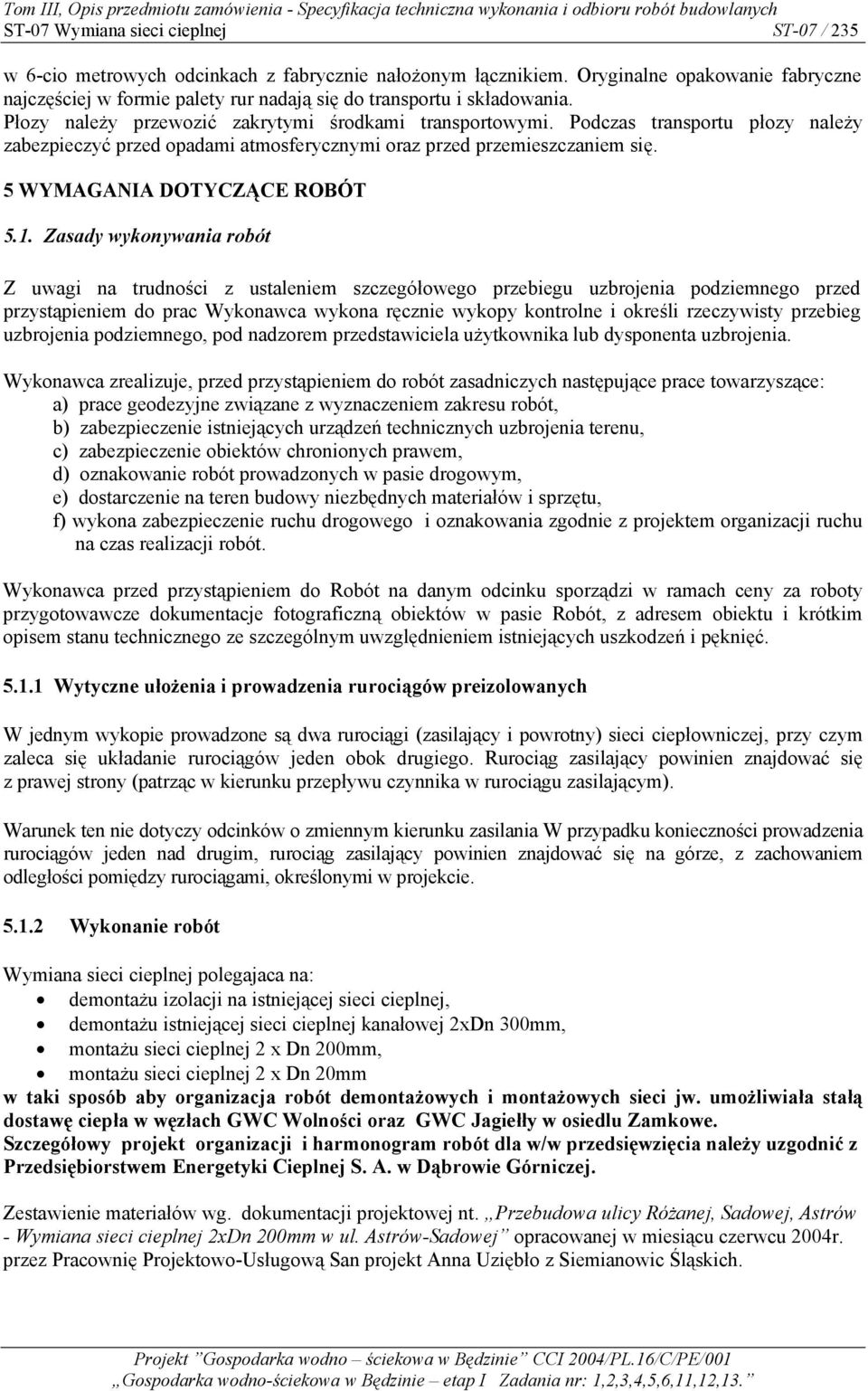 Podczas transportu płozy należy zabezpieczyć przed opadami atmosferycznymi oraz przed przemieszczaniem się. 5 WYMAGANIA DOTYCZĄCE ROBÓT 5.1.