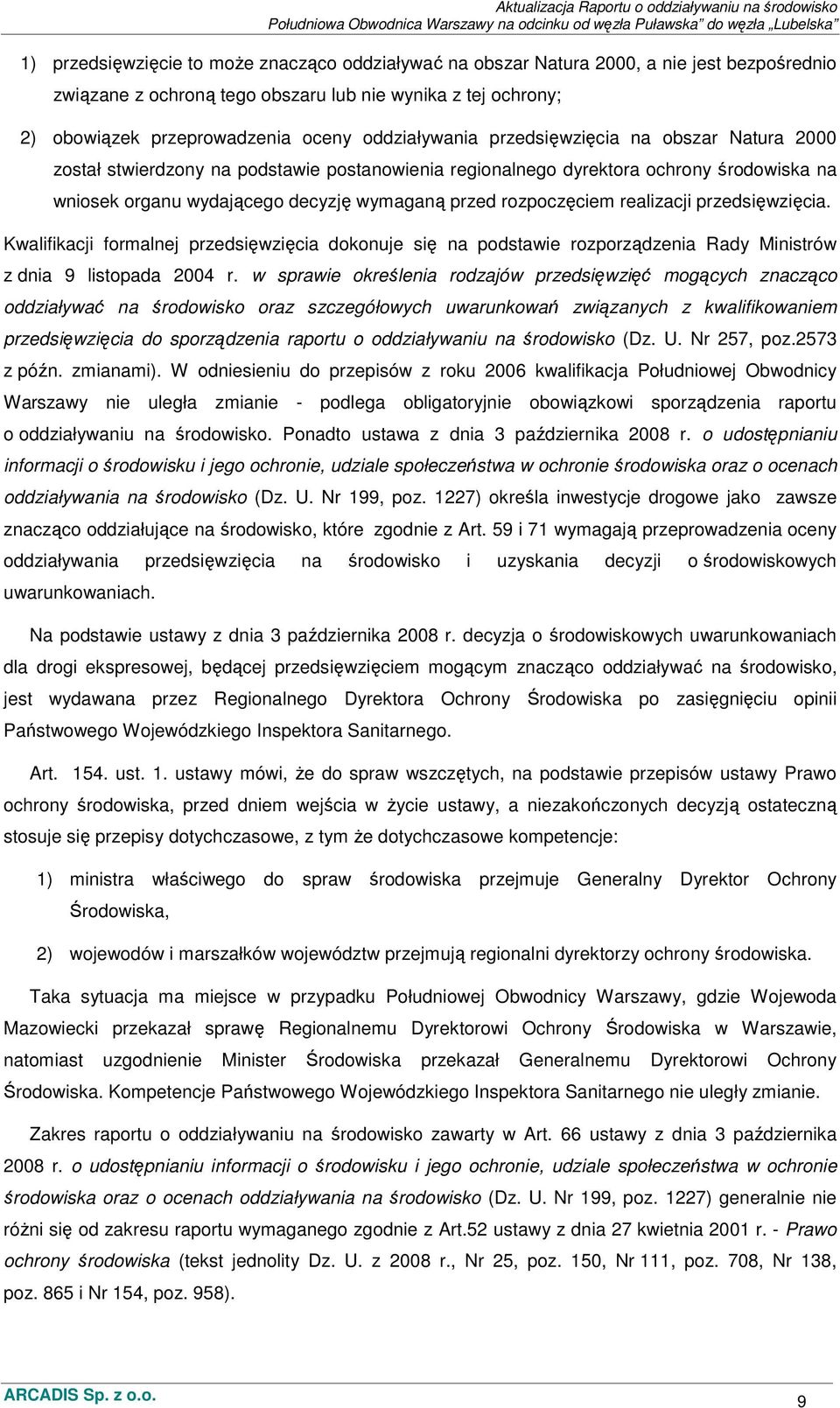 rozpoczęciem realizacji przedsięwzięcia. Kwalifikacji formalnej przedsięwzięcia dokonuje się na podstawie rozporządzenia Rady Ministrów z dnia 9 listopada 2004 r.