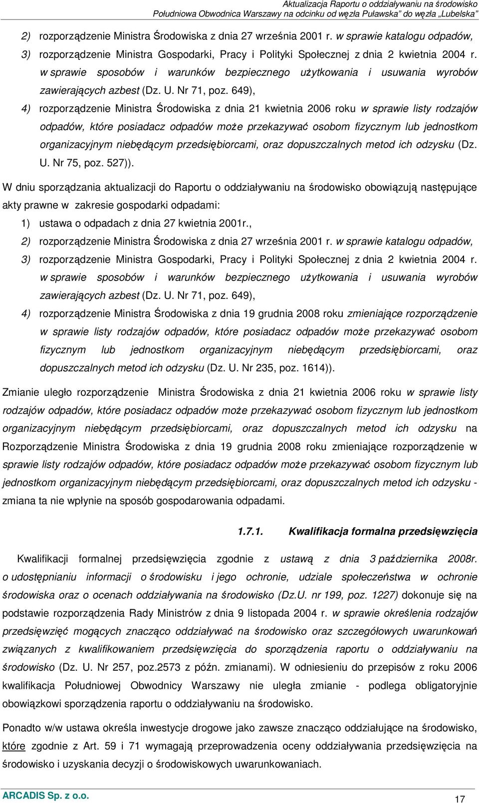 649), 4) rozporządzenie Ministra Środowiska z dnia 21 kwietnia 2006 roku w sprawie listy rodzajów odpadów, które posiadacz odpadów moŝe przekazywać osobom fizycznym lub jednostkom organizacyjnym