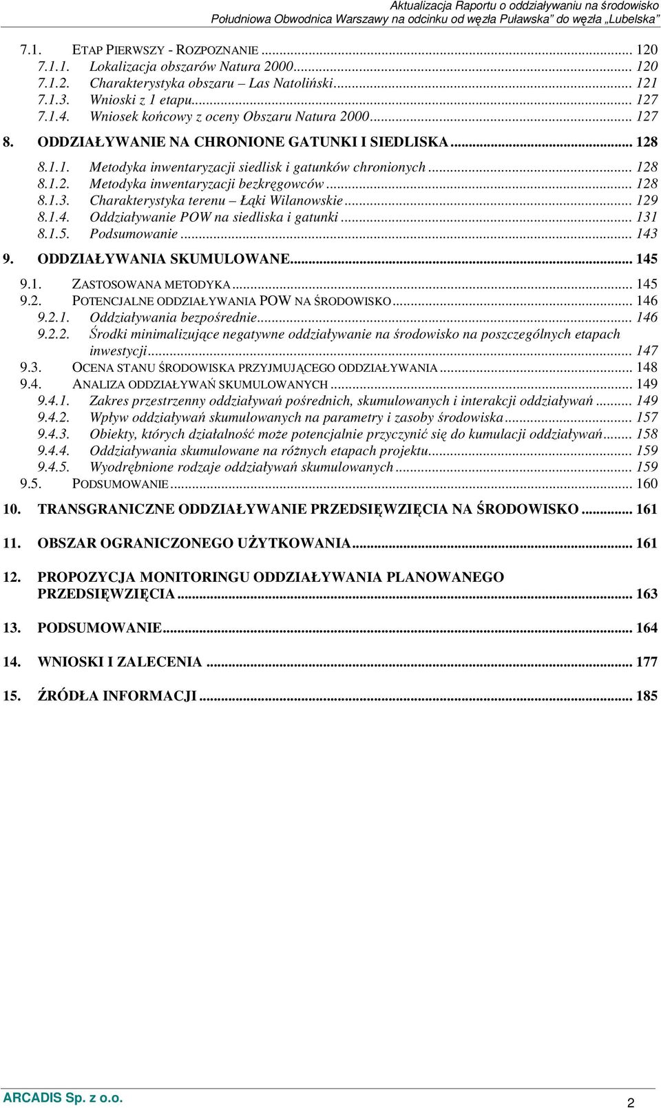 .. 128 8.1.3. Charakterystyka terenu Łąki Wilanowskie... 129 8.1.4. Oddziaływanie POW na siedliska i gatunki... 131 8.1.5. Podsumowanie... 143 9. ODDZIAŁYWANIA SKUMULOWANE... 145 9.1. ZASTOSOWANA METODYKA.