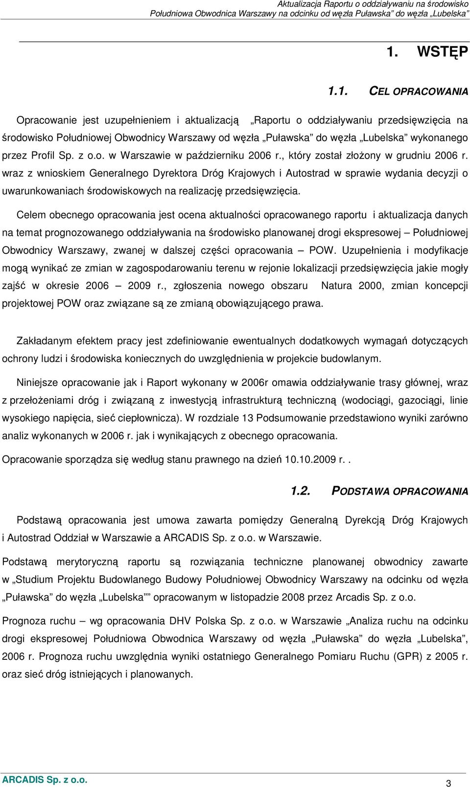 wraz z wnioskiem Generalnego Dyrektora Dróg Krajowych i Autostrad w sprawie wydania decyzji o uwarunkowaniach środowiskowych na realizację przedsięwzięcia.