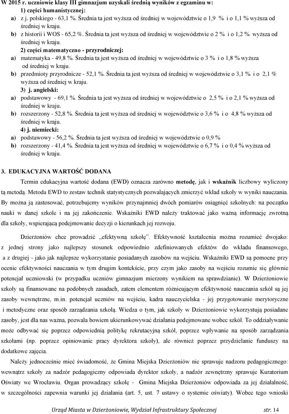 Średnia ta jest wyższa od średniej w województwie o 2 % i o 1,2 % wyższa od średniej w kraju. 2) części matematyczno - przyrodniczej: a) matematyka - 49,8 %.