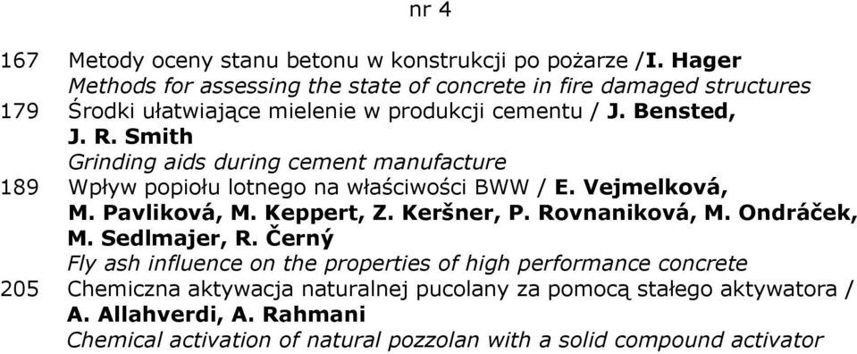 Smith Grinding aids during cement manufacture 189 Wpływ popiołu lotnego na właściwości BWW / E. Vejmelková, M. Pavliková, M. Keppert, Z. Keršner, P.