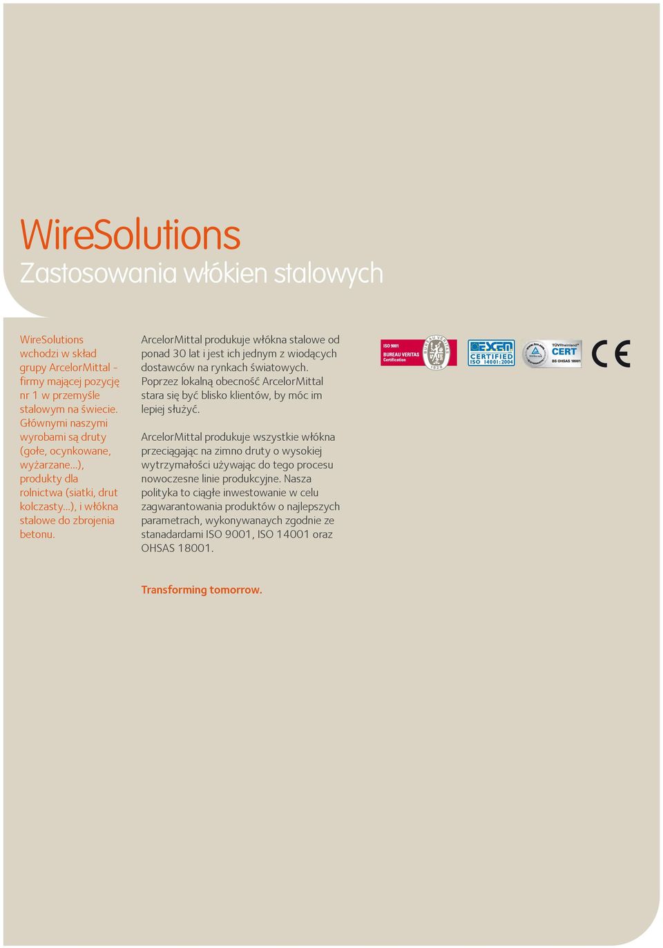 ArcelorMittal produkuje włókna stalowe od ponad 30 lat i jest ich jednym z wiodących dostawców na rynkach światowych.