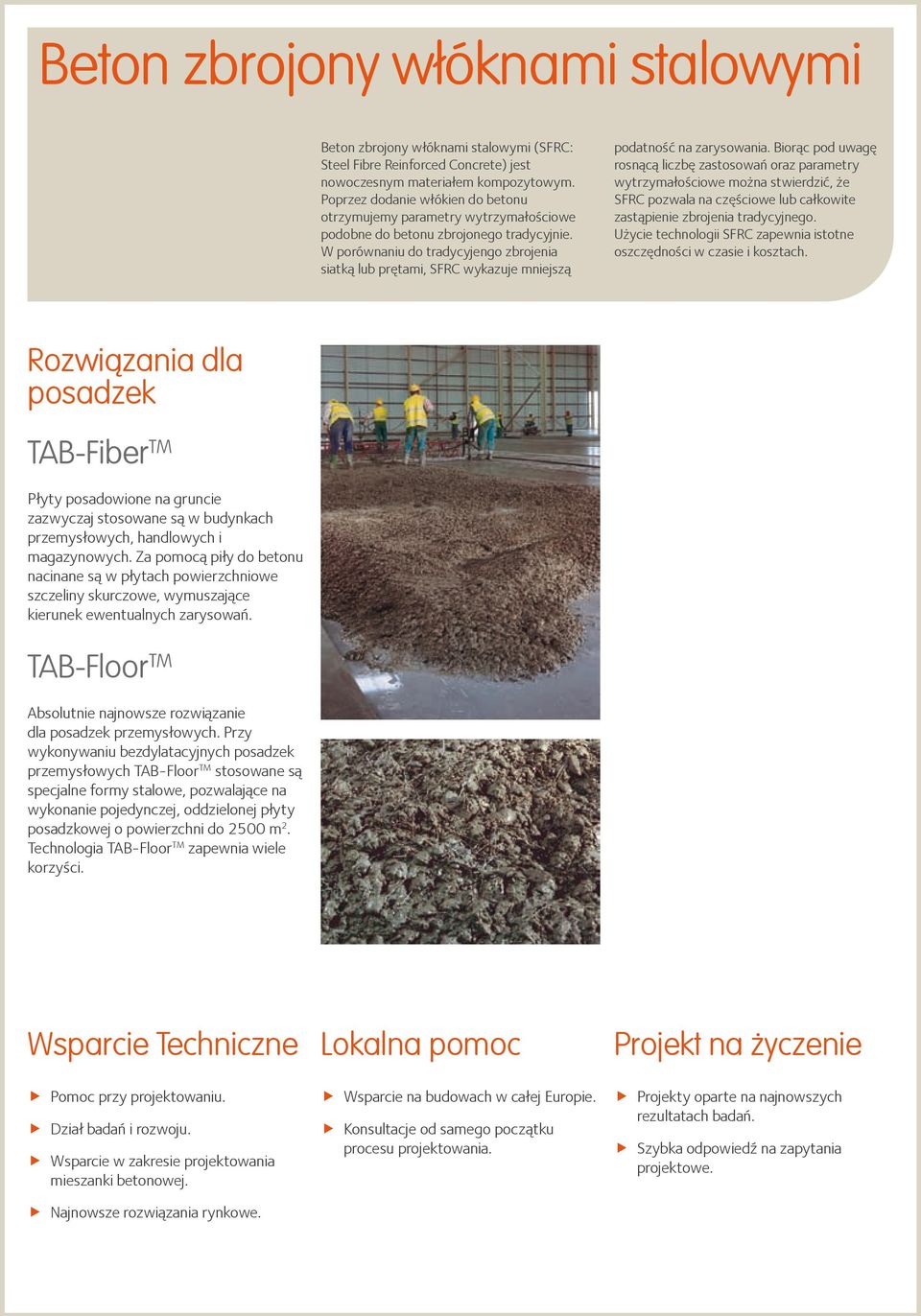 W porównaniu do tradycyjengo zbrojenia siatką lub prętami, SFRC wykazuje mniejszą podatność na zarysowania.
