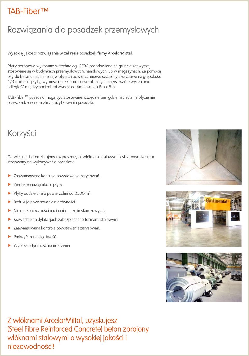 Za pomocą piły do betonu nacinane są w płytach powierzchniowe szczeliny skurczowe na głębokość 1/3 grubości płyty, wymuszające kierunek ewentualnych zarysowań.