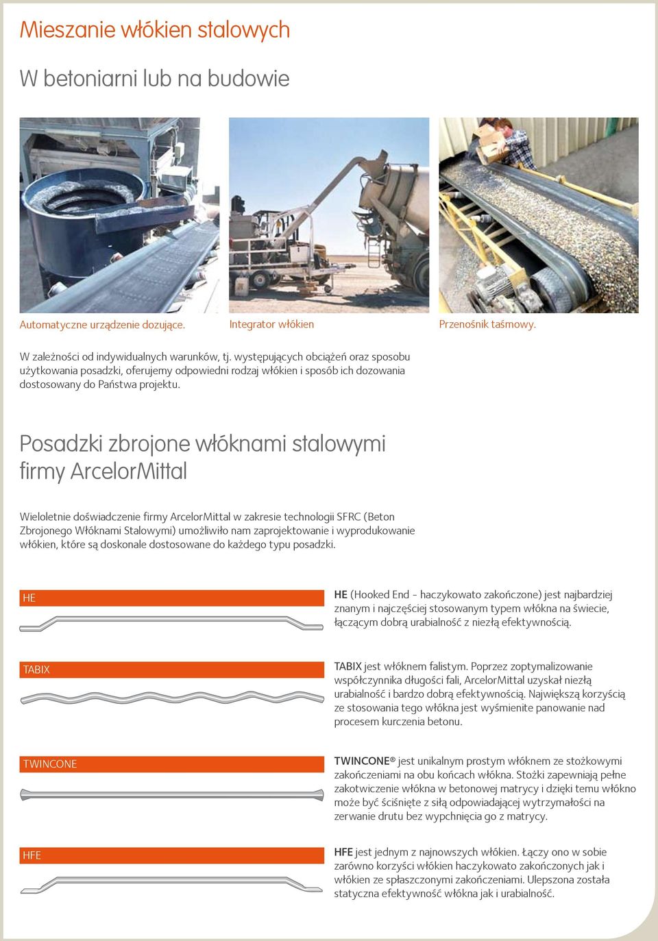 Posadzki zbrojone włóknami stalowymi firmy ArcelorMittal Wieloletnie doświadczenie firmy ArcelorMittal w zakresie technologii SFRC (Beton Zbrojonego Włóknami Stalowymi) umożliwiło nam zaprojektowanie