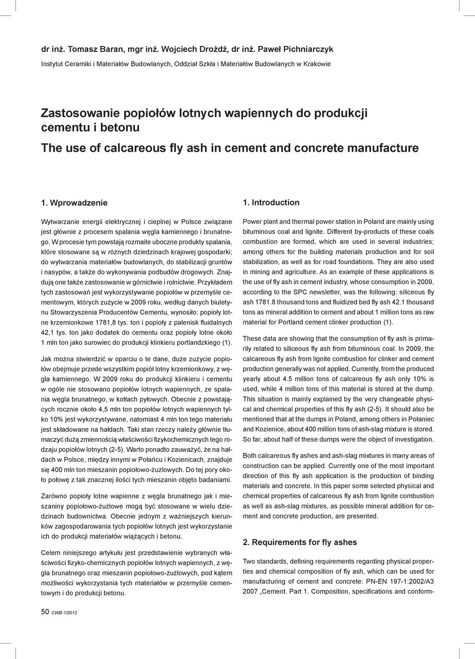 calcareous fly ash in cement and concrete manufacture 1. Wprowadzenie Wytwarzanie energii elektrycznej i cieplnej w Polsce związane jest głównie z procesem spalania węgla kamiennego i brunatnego.