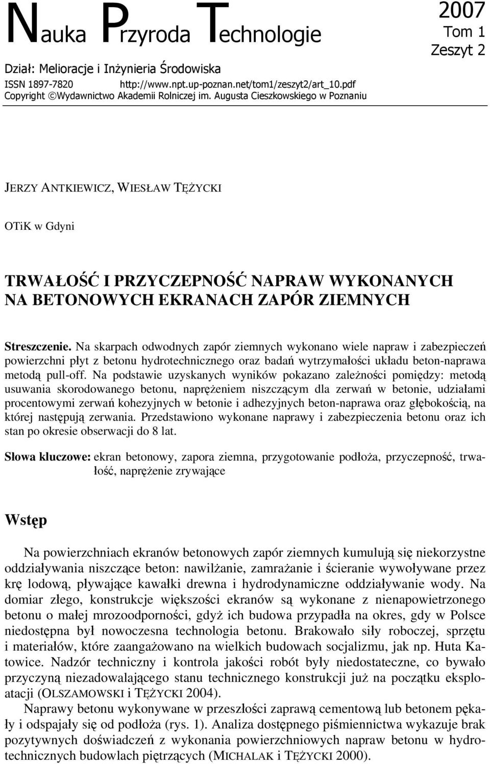 Na skarpach odwodnych zapór ziemnych wykonano wiele napraw i zabezpieczeń powierzchni płyt z betonu hydrotechnicznego oraz badań wytrzymałości układu beton-naprawa metodą pull-off.
