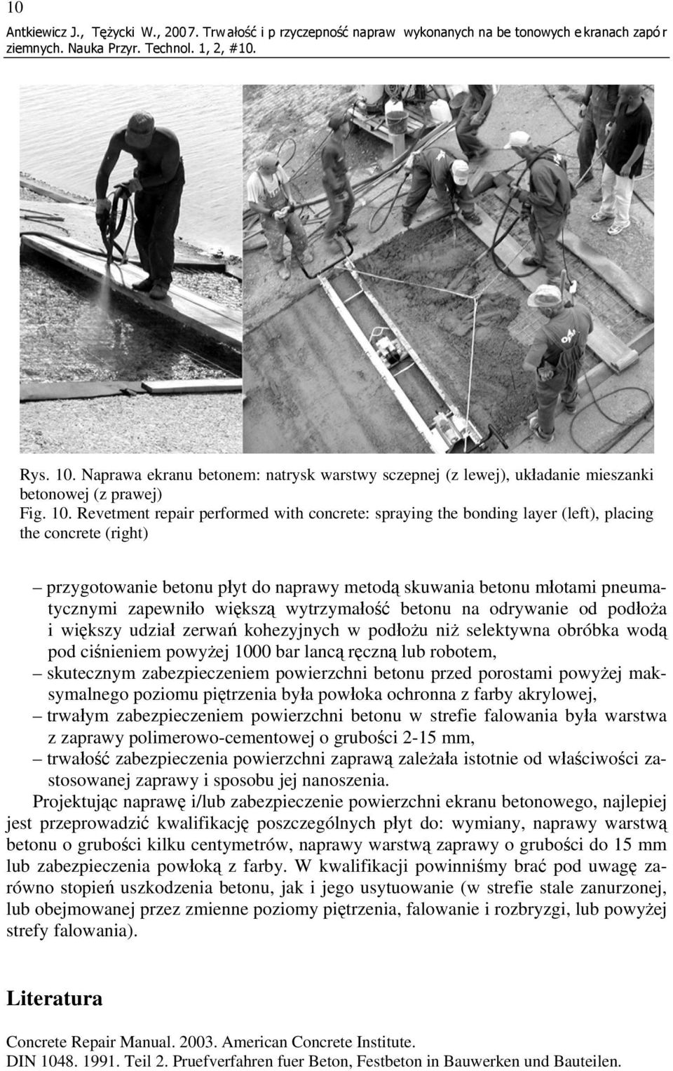 Revetment repair performed with concrete: spraying the bonding layer (left), placing the concrete (right) przygotowanie betonu płyt do naprawy metodą skuwania betonu młotami pneumatycznymi zapewniło
