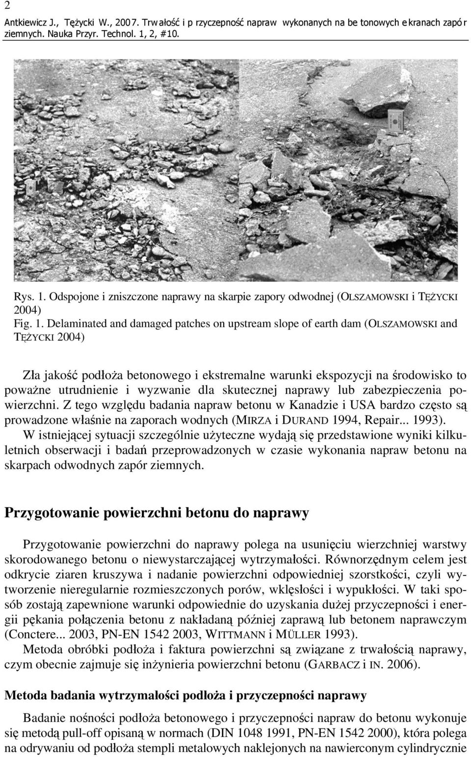 Delaminated and damaged patches on upstream slope of earth dam (OLSZAMOWSKI and TĘŻYCKI 2004) Zła jakość podłoża betonowego i ekstremalne warunki ekspozycji na środowisko to poważne utrudnienie i