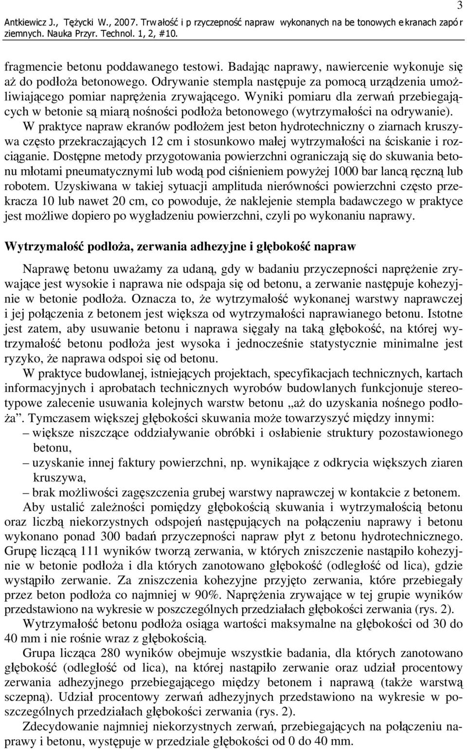 Wyniki pomiaru dla zerwań przebiegających w betonie są miarą nośności podłoża betonowego (wytrzymałości na odrywanie).
