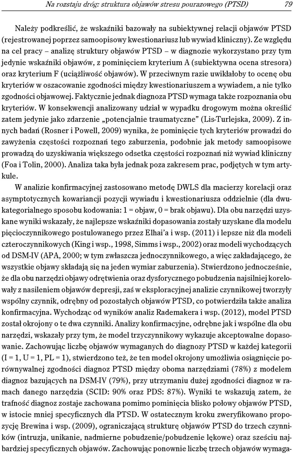 Ze względu na cel pracy analizę struktury objawów PTSD w diagnozie wykorzystano przy tym jedynie wskaźniki objawów, z pominięciem kryterium A (subiektywna ocena stresora) oraz kryterium F