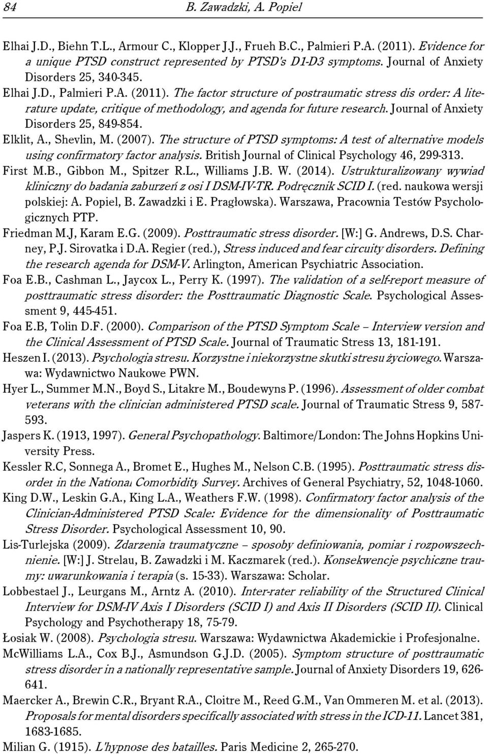 The factor structure of postraumatic stress dis order: A literature update, critique of methodology, and agenda for future research. Journal of Anxiety Disorders 25, 849-854. Elklit, A., Shevlin, M.