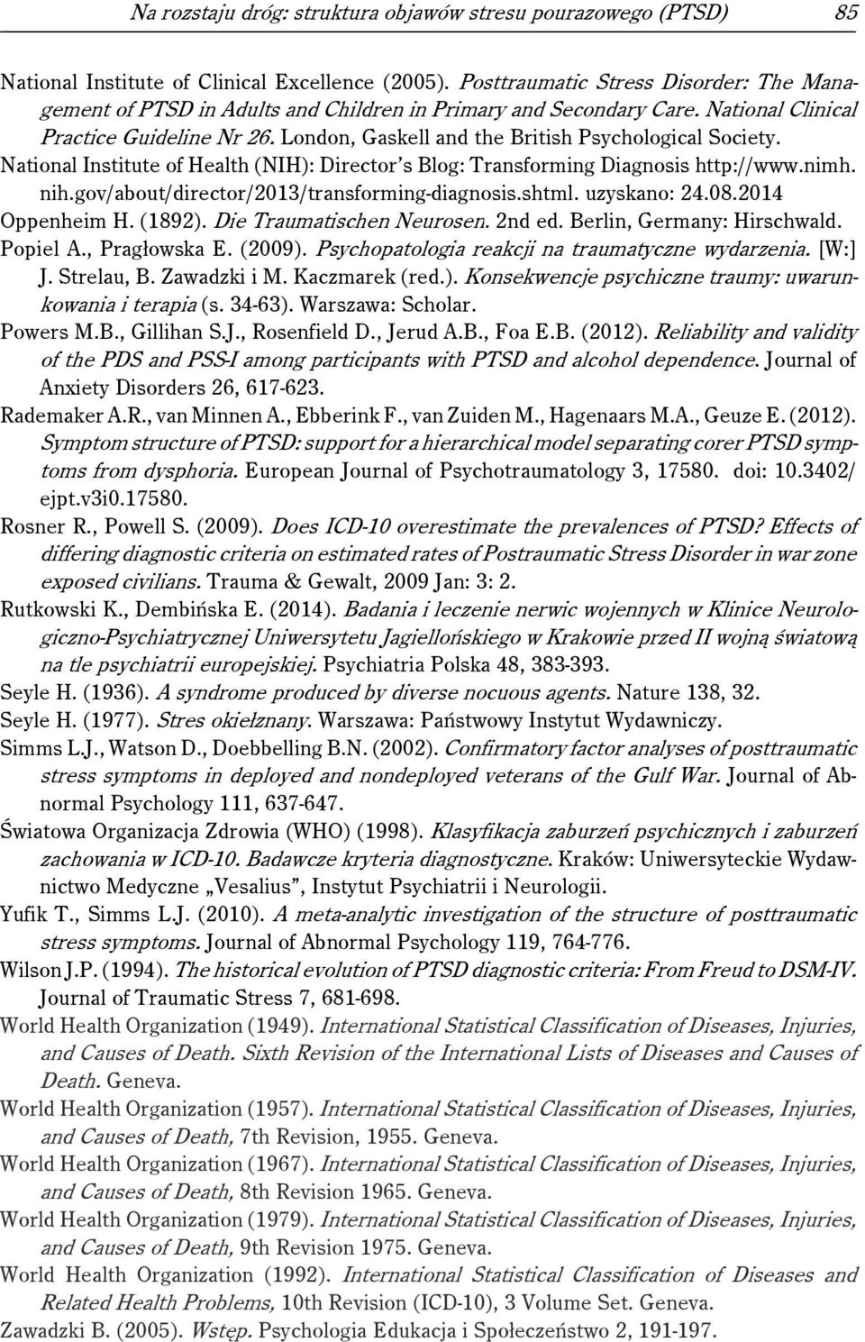 London, Gaskell and the British Psychological Society. National Institute of Health (NIH): Director s Blog: Transforming Diagnosis http://www.nimh. nih.gov/about/director/2013/transforming-diagnosis.