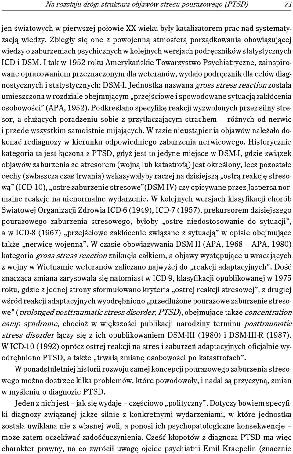 I tak w 1952 roku Amerykańskie Towarzystwo Psychiatryczne, zainspirowane opracowaniem przeznaczonym dla weteranów, wydało podręcznik dla celów diagnostycznych i statystycznych: DSM-I.
