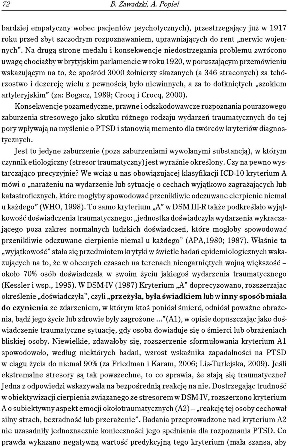 skazanych (a 346 straconych) za tchórzostwo i dezercję wielu z pewnością było niewinnych, a za to dotkniętych szokiem artyleryjskim (za: Bogacz, 1989; Crocq i Crocq, 2000).