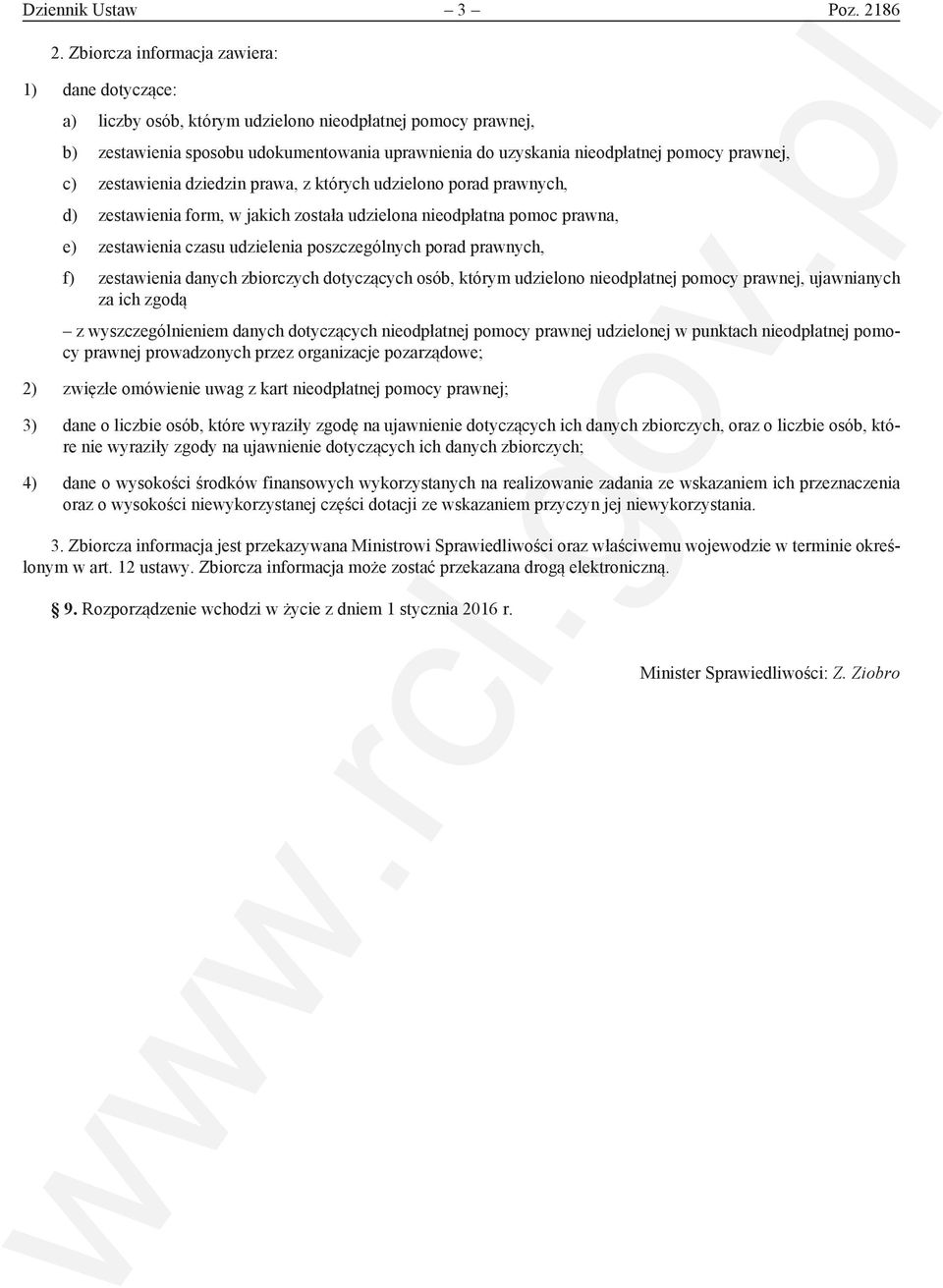 prawnej, c) zestawienia dziedzin prawa, z których udzielono porad prawnych, d) zestawienia form, w jakich została udzielona nieodpłatna pomoc prawna, e) zestawienia czasu udzielenia poszczególnych