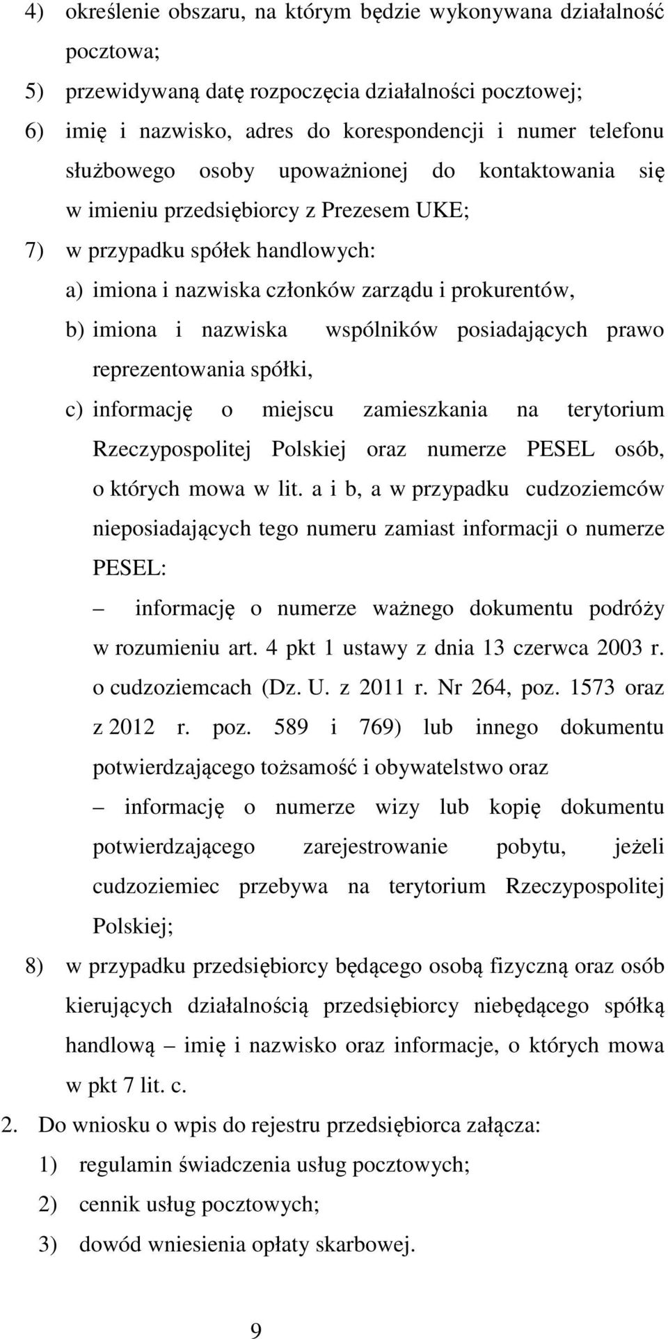 wspólników posiadających prawo reprezentowania spółki, c) informację o miejscu zamieszkania na terytorium Rzeczypospolitej Polskiej oraz numerze PESEL osób, o których mowa w lit.