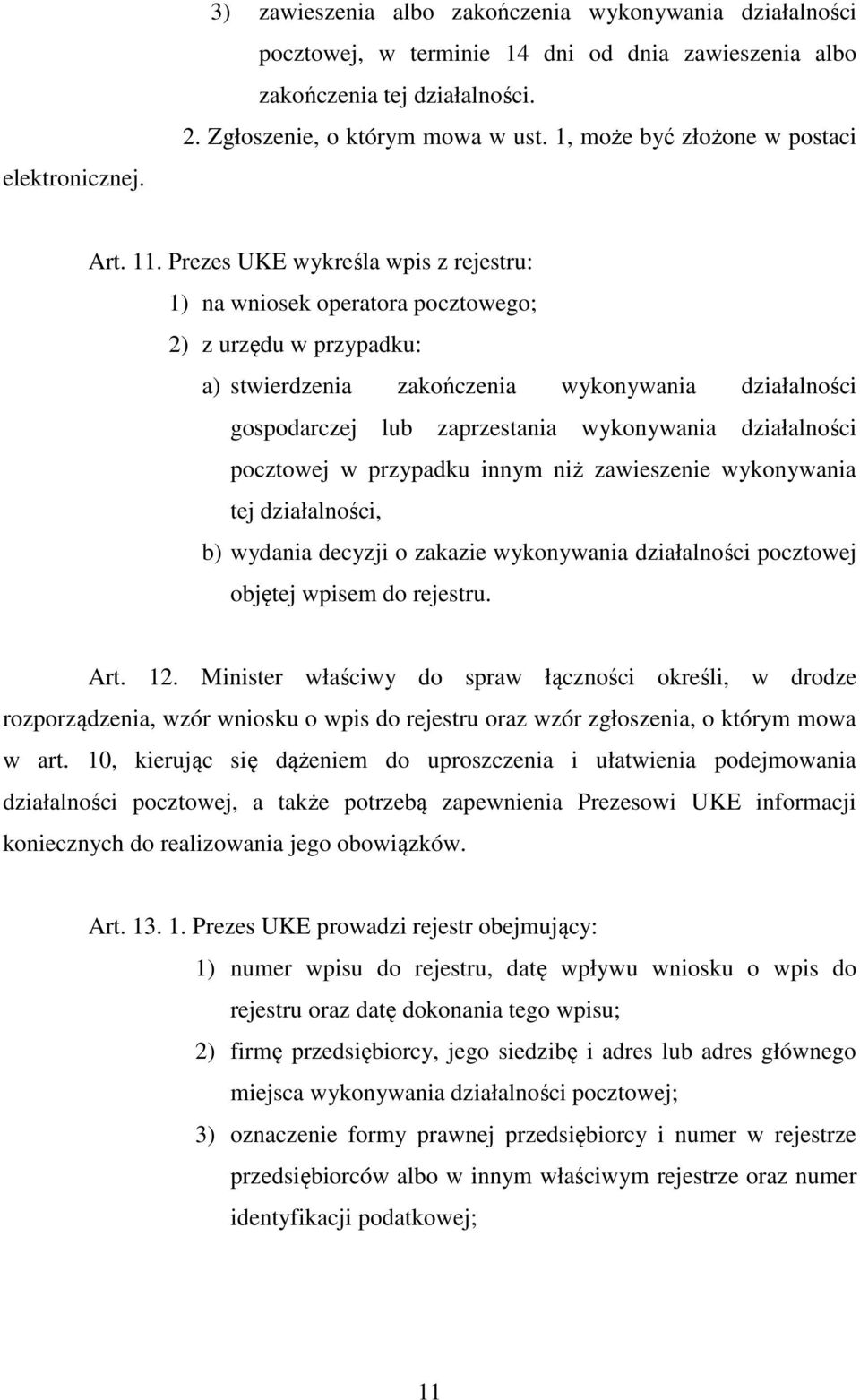 Prezes UKE wykreśla wpis z rejestru: 1) na wniosek operatora pocztowego; 2) z urzędu w przypadku: a) stwierdzenia zakończenia wykonywania działalności gospodarczej lub zaprzestania wykonywania