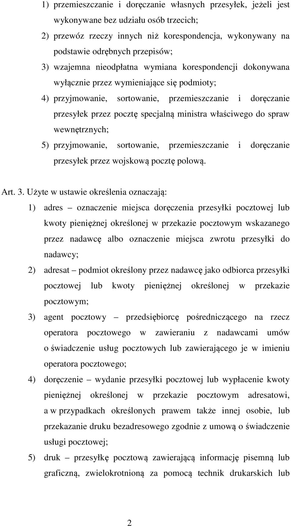 właściwego do spraw wewnętrznych; 5) przyjmowanie, sortowanie, przemieszczanie i doręczanie przesyłek przez wojskową pocztę polową. Art. 3.