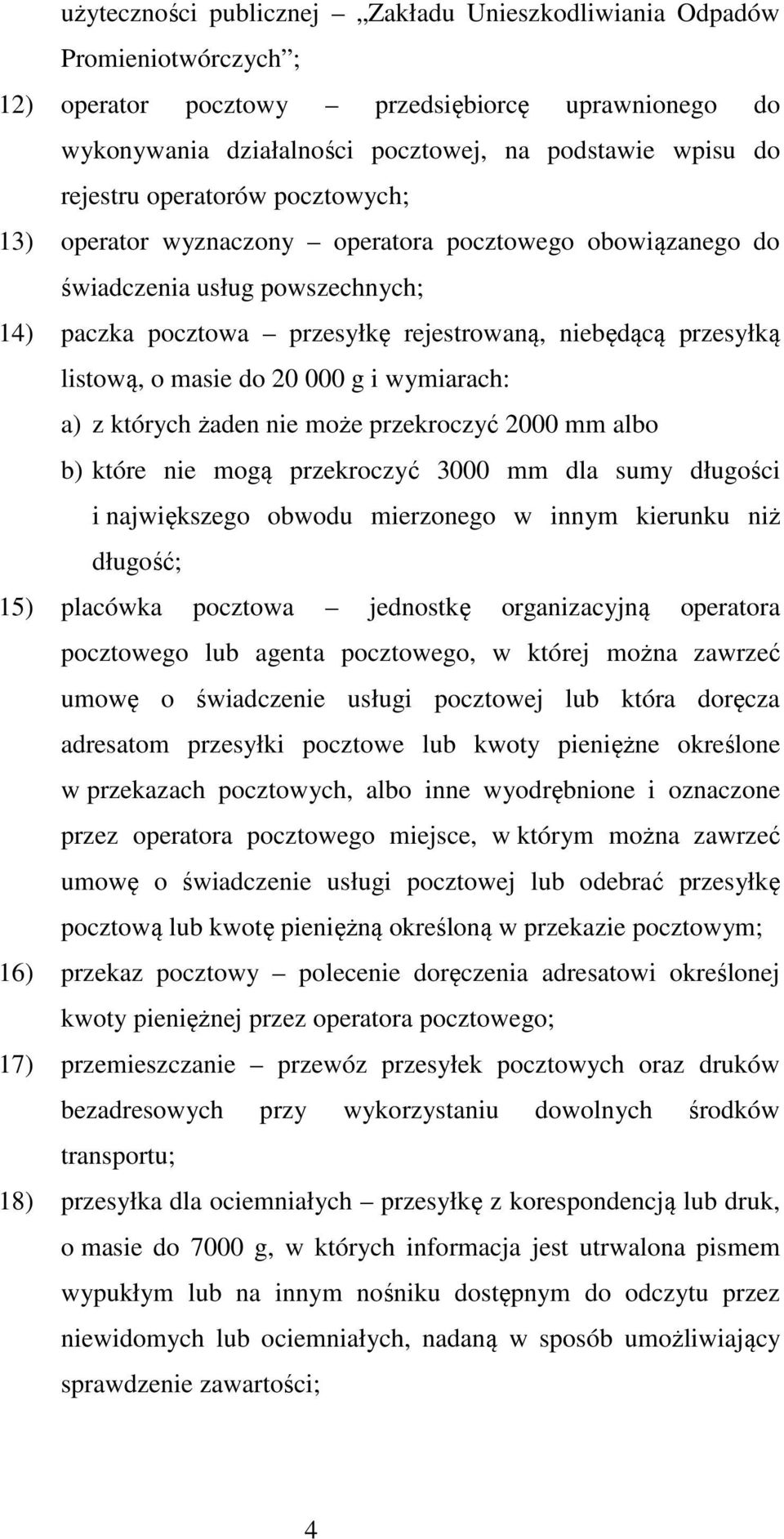 20 000 g i wymiarach: a) z których żaden nie może przekroczyć 2000 mm albo b) które nie mogą przekroczyć 3000 mm dla sumy długości i największego obwodu mierzonego w innym kierunku niż długość; 15)