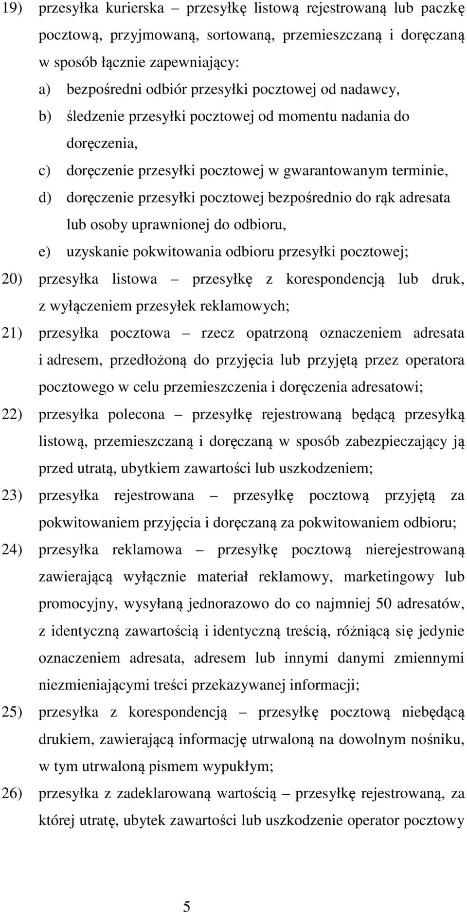 adresata lub osoby uprawnionej do odbioru, e) uzyskanie pokwitowania odbioru przesyłki pocztowej; 20) przesyłka listowa przesyłkę z korespondencją lub druk, z wyłączeniem przesyłek reklamowych; 21)