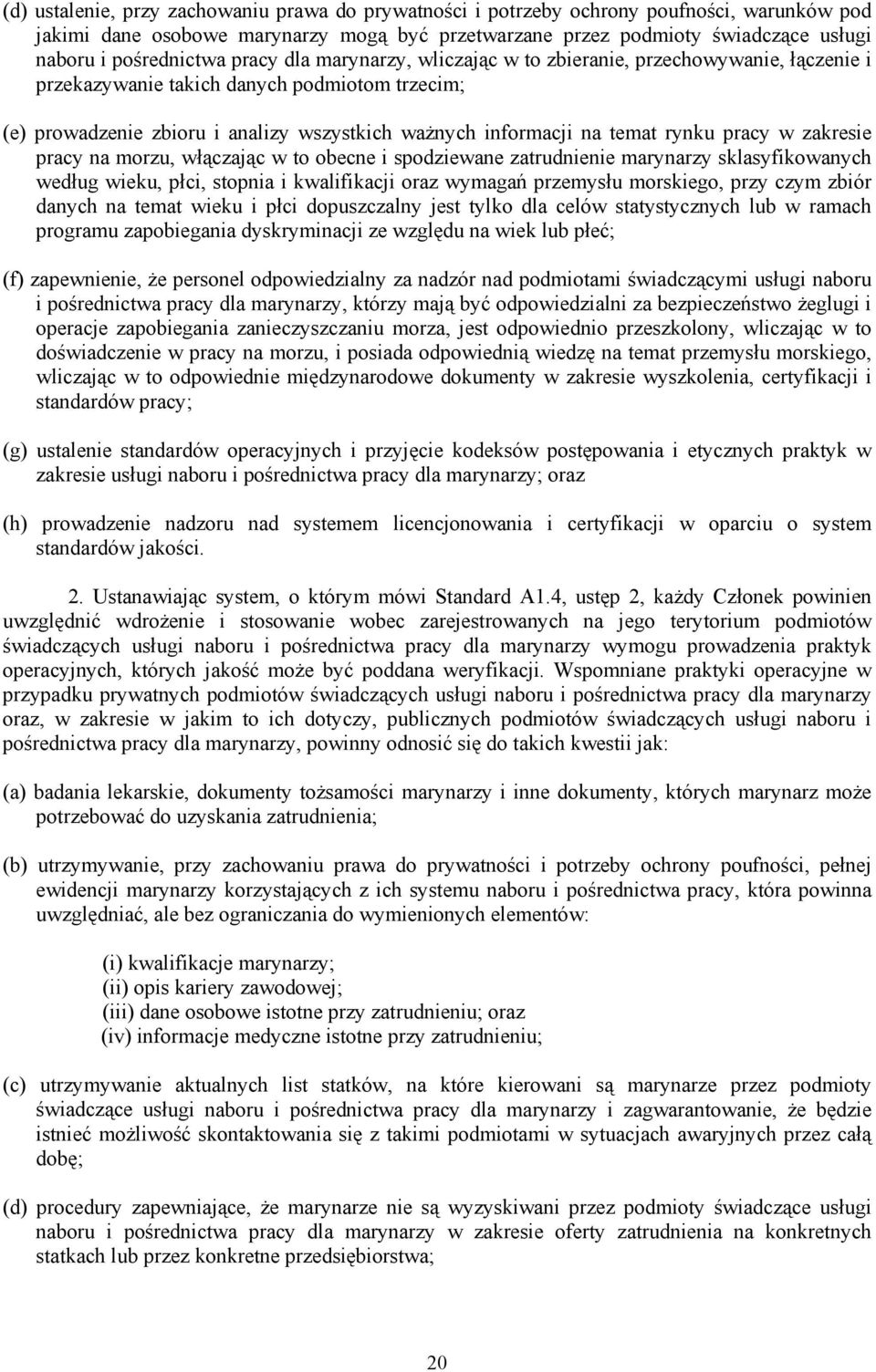 temat rynku pracy w zakresie pracy na morzu, włączając w to obecne i spodziewane zatrudnienie marynarzy sklasyfikowanych według wieku, płci, stopnia i kwalifikacji oraz wymagań przemysłu morskiego,