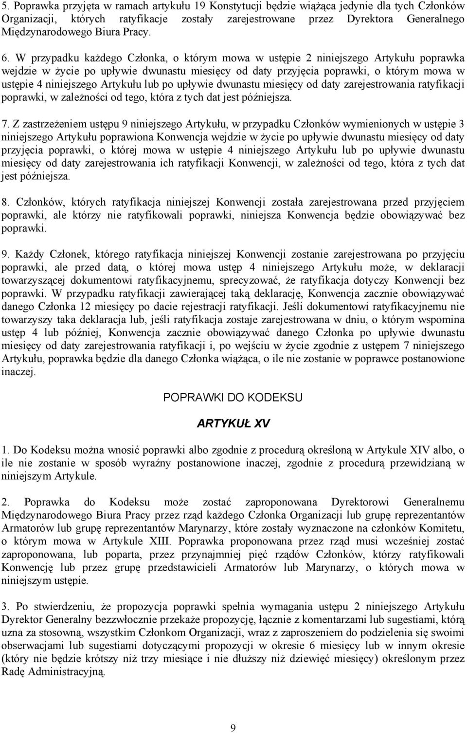 W przypadku każdego Członka, o którym mowa w ustępie 2 niniejszego Artykułu poprawka wejdzie w życie po upływie dwunastu miesięcy od daty przyjęcia poprawki, o którym mowa w ustępie 4 niniejszego